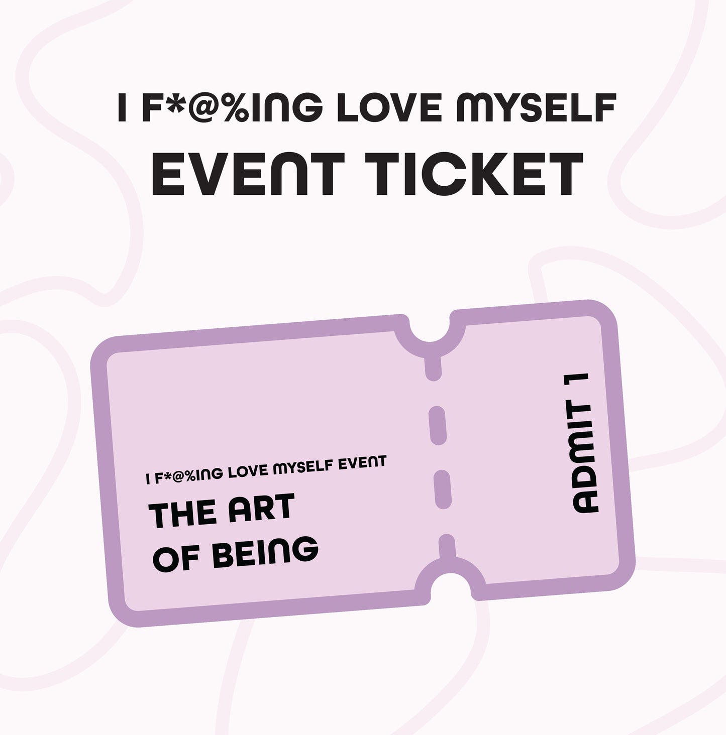 I F*@%ING LOVE MYSELF 2026: The Art of Being